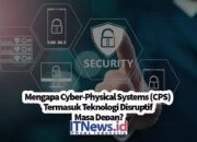 Mengapa Cyber-Physical Systems (CPS) Termasuk Teknologi Disruptif Masa Depan?