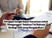 Mengapa Google Bayar Karyawan untuk ‘Menganggur’ Setahun? Ini Rahasia Strategi SDM yang Mengejutkan!