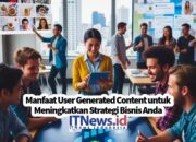 Manfaat User Generated Content untuk Meningkatkan Strategi Bisnis Anda